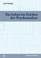 Produktbild Ein Leben im Zeichen der Psychoanalyse (Deutsch, Josef Shaked, 2011)