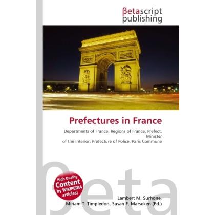 Prefectures in France, Fachbücher von Lambert M. Surhone, Miriam T. Timpledon, Susan F. Marseken
