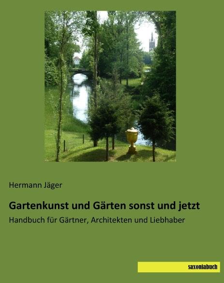 Produktbild Gartenkunst und Gärten sonst und jetzt (Deutsch, Hermann Jäger, 2017)