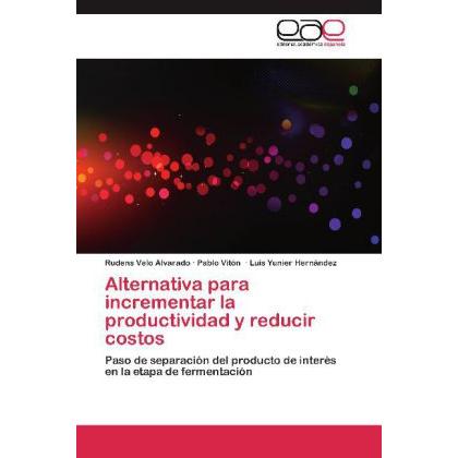 Alternativa para incrementar la productividad y reducir costos, Fachbücher von Pablo Vitón, Rudens Velo Alvarado, Luis Y...