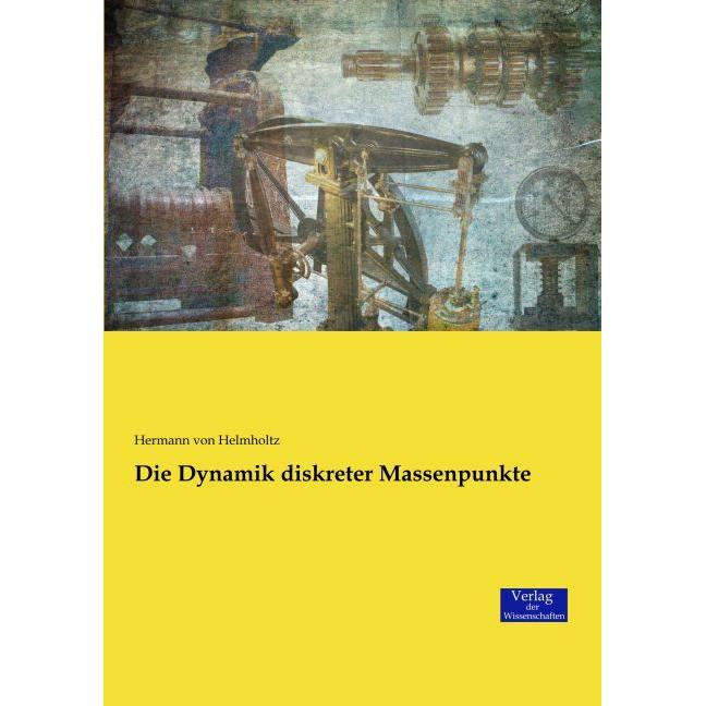 Die Dynamik diskreter Massenpunkte, Fachbücher von Hermann von Helmholtz