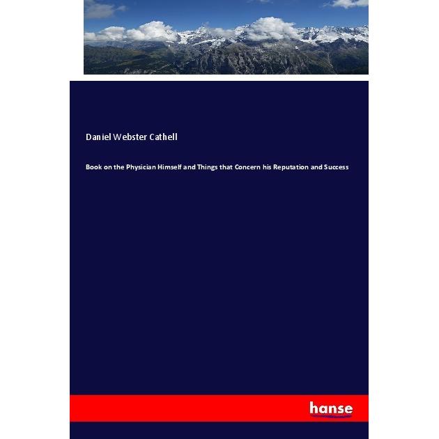 Book on the Physician Himself and Things that Concern his Reputation and Success, Fachbücher von Daniel Webster Cathell