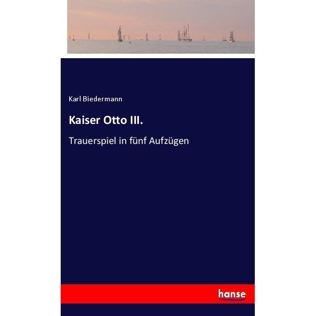 Kaiser Otto III., Belletristik von Karl Biedermann