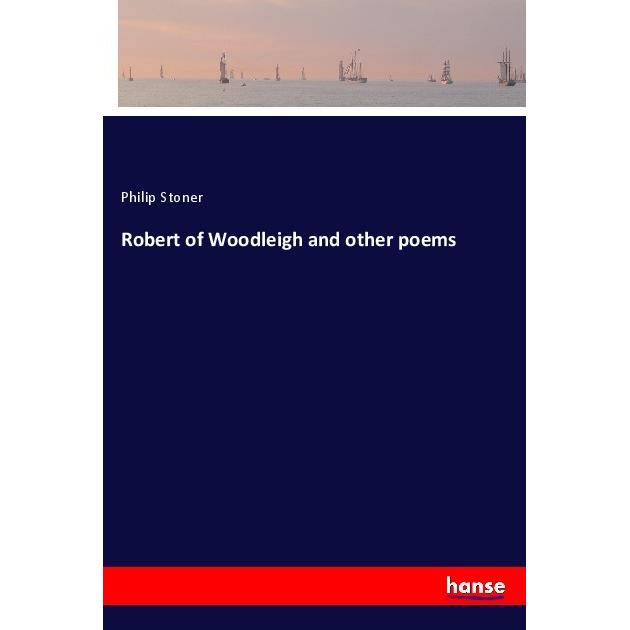 Robert of Woodleigh and other poems, Belletristik von Philip Stoner