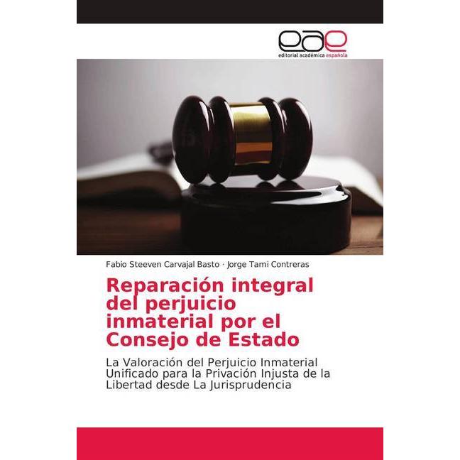 Reparación integral del perjuicio inmaterial por el Consejo de Estado, Fachbücher von Fabio Steeven Carvajal Basto, Jorg...