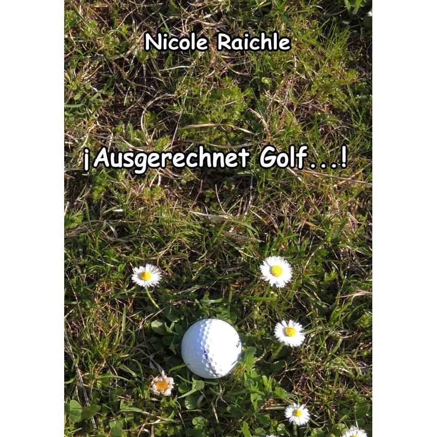 Ausgerechnet Golf...!, Belletristik von Nicole Raichle