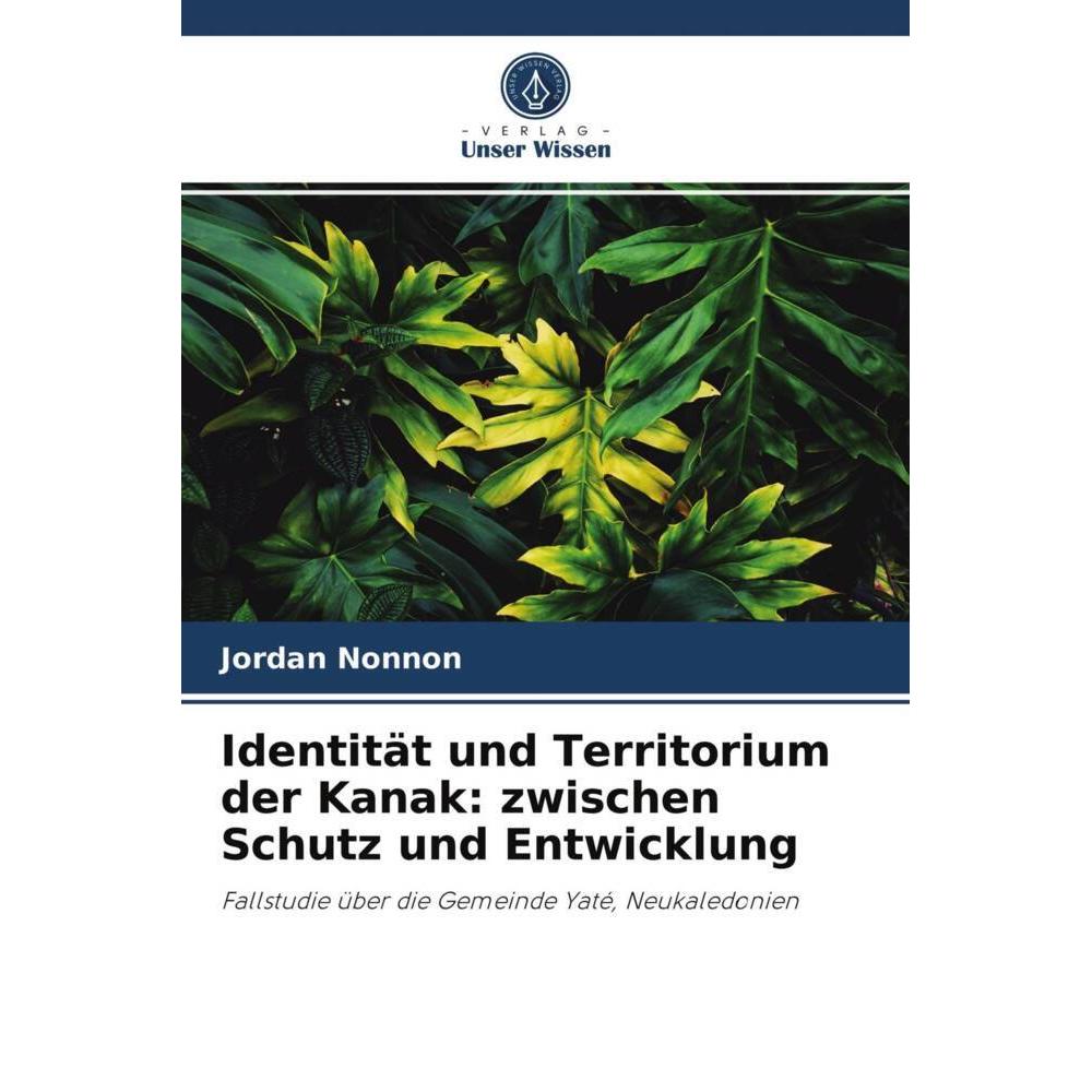Identität und Territorium der Kanak: zwischen Schutz und Entwicklung, Fachbücher von Jordan Nonnon