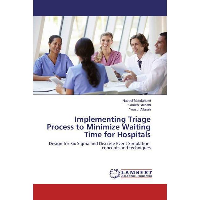 Implementing Triage Process to Minimize Waiting Time for Hospitals, Fachbücher von Nabeel Mandahawi, Yousuf Alfarah, Sam...