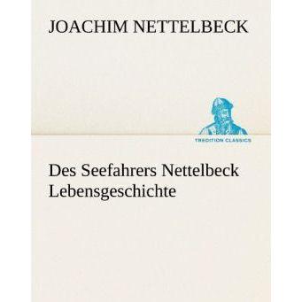 Des Seefahrers Nettelbeck Lebensgeschichte, Belletristik von Joachim Nettelbeck