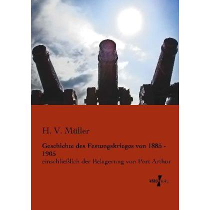 Geschichte des Festungskrieges von 1885 - 1905, Fachbücher von H. V. Müller
