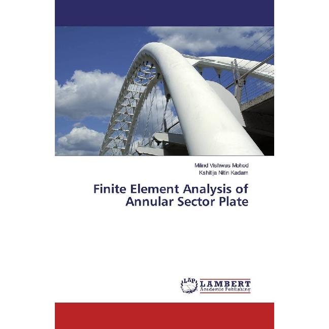 Finite Element Analysis of Annular Sector Plate, Fachbücher von Kshitija Nitin Kadam, Milind Vishwas Mohod