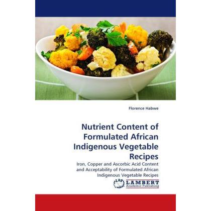 Nutrient Content of Formulated African Indigenous Vegetable Recipes, Fachbücher