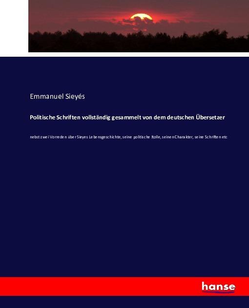 Produktbild Politische Schriften vollständig gesammelt von dem deutschen Übersetzer (Deutsch, Emmanuel Sieyés, 2016)