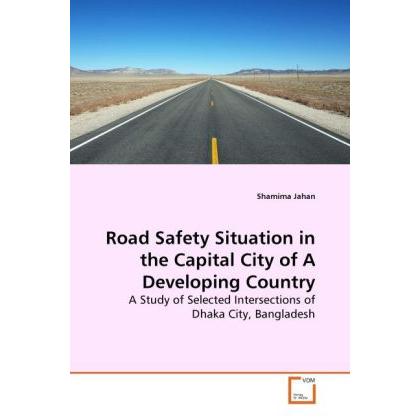 Road Safety Situation in the Capital City of A Developing Country, Fachbücher von Shamima Jahan