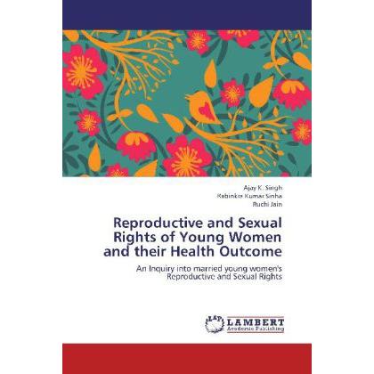 Reproductive and Sexual Rights of Young Women and their Health Outcome, Fachbücher von Ajay K. Singh, Ruchi Jain, Rabink...