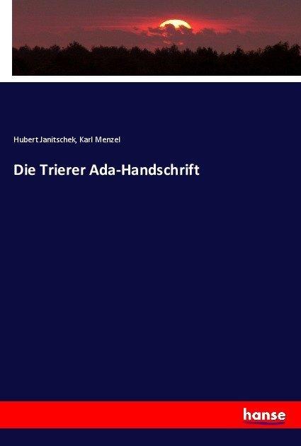 Produktbild Die Trierer Ada-Handschrift (Hubert Janitschek, Karl Menzel, 2017)