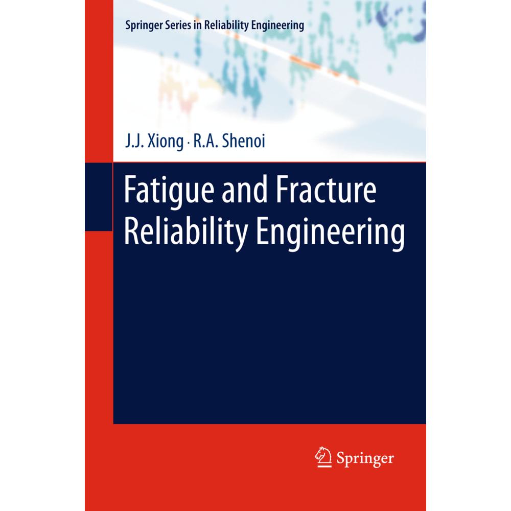 Fatigue and Fracture Reliability Engineering, Fachbücher von J.J. Xiong, R.A. Shenoi
