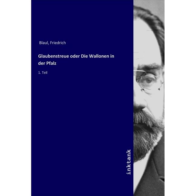 Glaubenstreue oder Die Wallonen in der Pfalz, Sachbücher von Friedrich Blaul