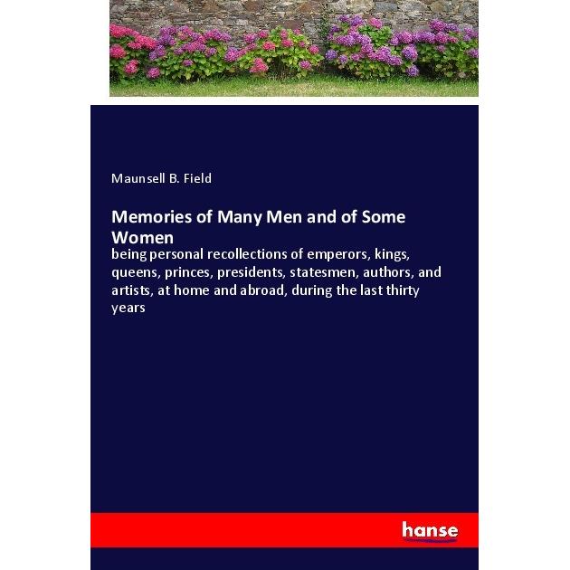 Memories of Many Men and of Some Women, Belletristik von Maunsell B. Field
