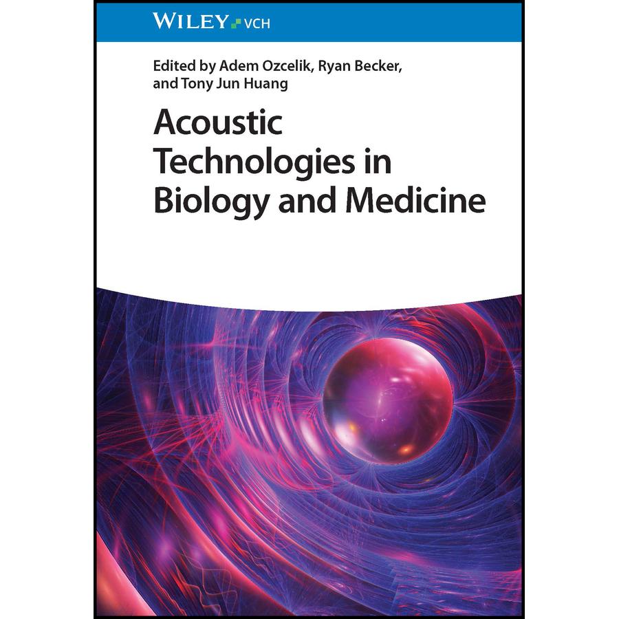 Acoustic Technologies in Biology and Medicine, Sachbücher von Tony Jun Huang, Adem Ozcelik, Ryan Becker