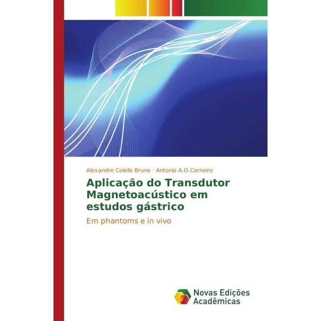Aplicação do Transdutor Magnetoacústico em estudos gástrico, Fachbücher von Antonio A.O.Carneiro, Alexandre Colello Brun...