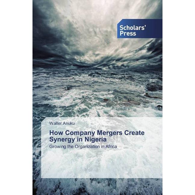 How Company Mergers Create Synergy in Nigeria, Fachbücher von Walter Anuku
