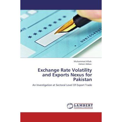 Exchange Rate Volatility and Exports Nexus for Pakistan, Fachbücher von Zaheer Abbas, Muhammad Aftab