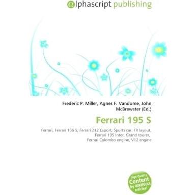 Ferrari 195 S, Ratgeber von Agnes F. Vandome, Frederic P. Miller, John McBrewster