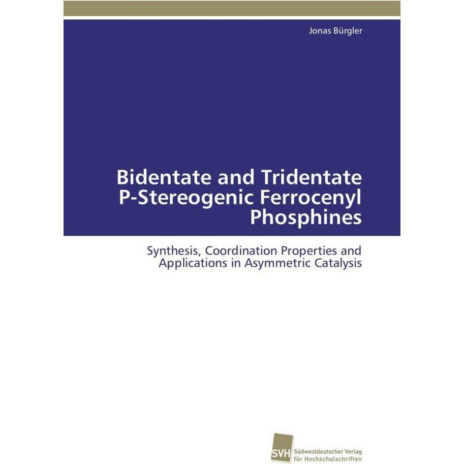 Bidentate and Tridentate P-Stereogenic Ferrocenyl Phosphines, Fachbücher von Jonas Bürgler