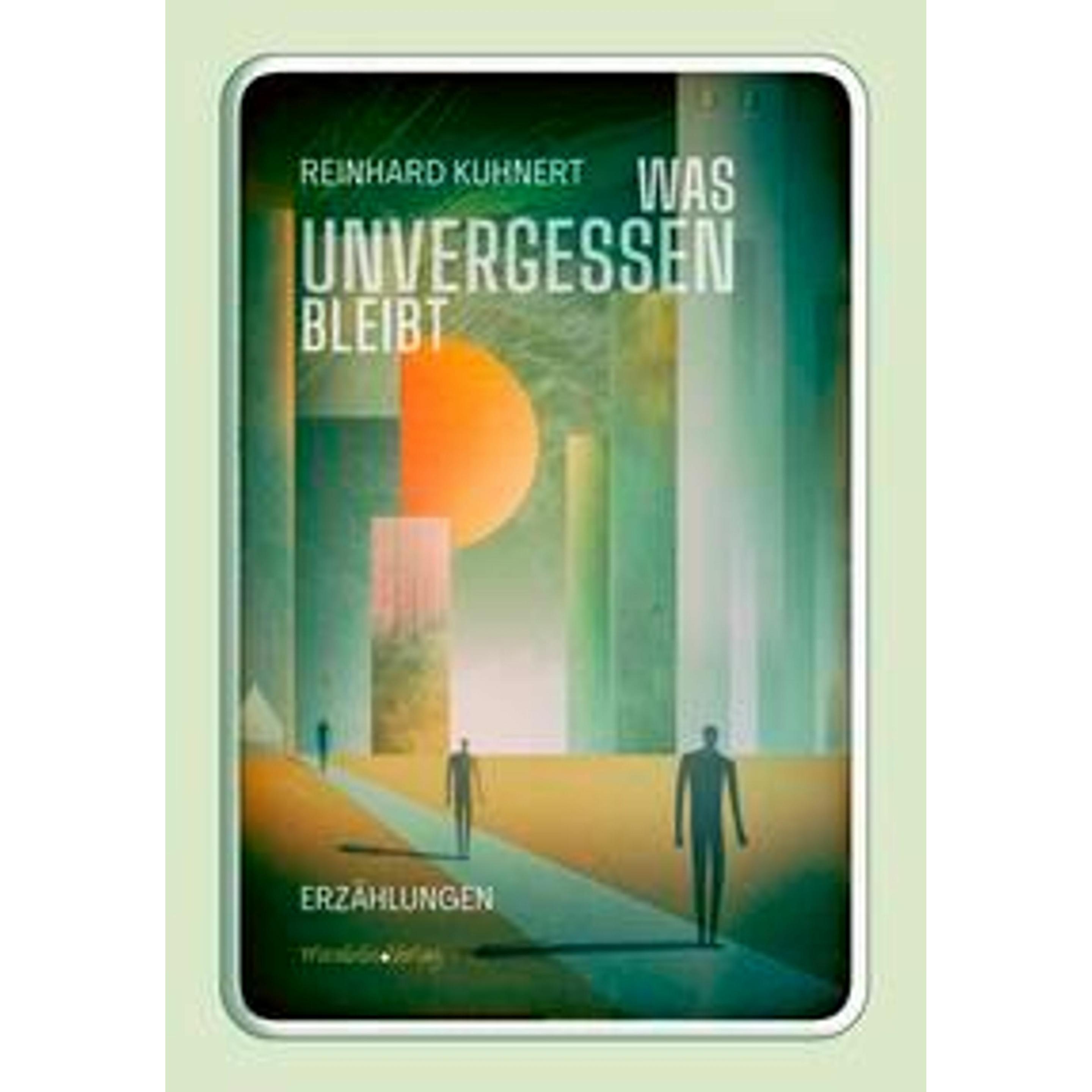 Was unvergessen bleibt, Belletristik von Reinhard, Arnold Kuhnert