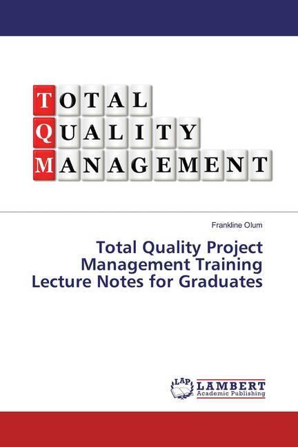 Produktbild Total Quality Project Management Training Lecture Notes for Graduates (Frankline Olum, 2019)