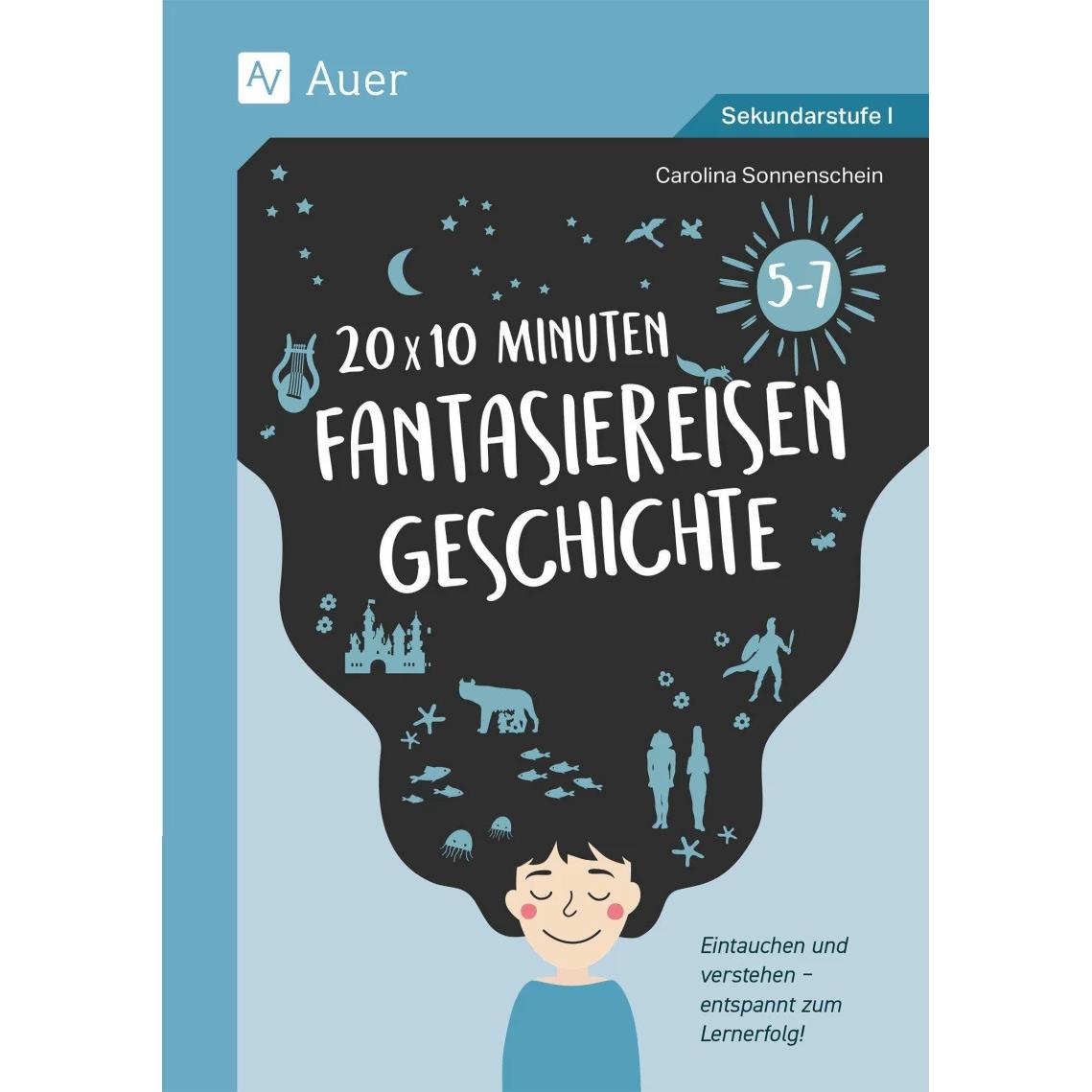 20 x 10 Minuten Fantasiereisen Geschichte 5-7, Schulbücher von Carolina Sonnenschein