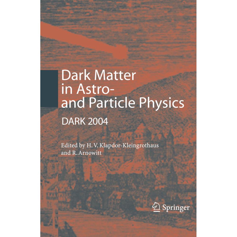 Dark Matter in Astro- and Particle Physics, Fachbücher von Hans-Volker Klapdor-Kleingrothaus, Richard Arnowitt