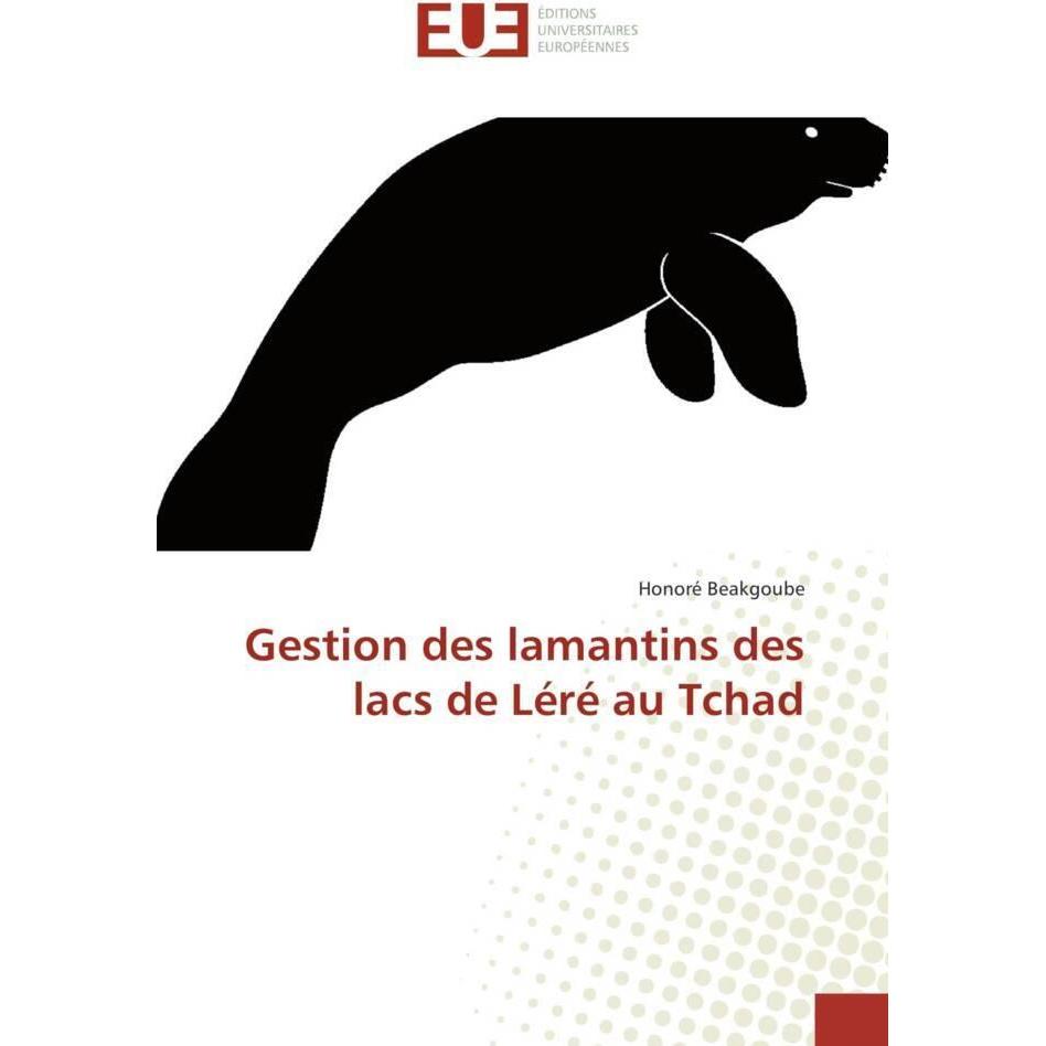 Gestion des lamantins des lacs de Léré au Tchad, Fachbücher von Honoré Beakgoube