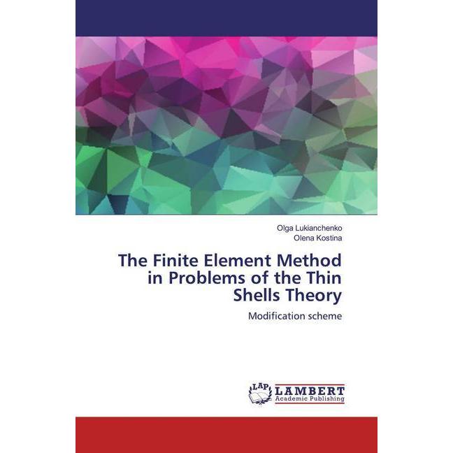 The Finite Element Method in Problems of the Thin Shells Theory, Fachbücher von Olga Lukianchenko, Olena Kostina