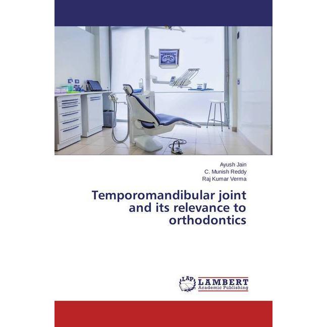 Temporomandibular joint and its relevance to orthodontics, Ratgeber von C. Munish Reddy, Ayush Jain, Raj Kumar Verma