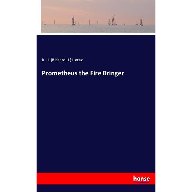 Prometheus the Fire Bringer, Belletristik von Richard H. Horne