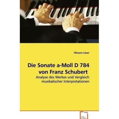 Die Sonate a-Moll D 784 von Franz Schubert, Fachbücher von Tilmann Löser