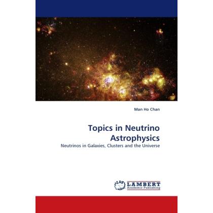 Topics in Neutrino Astrophysics, Fachbücher von Man Ho Chan