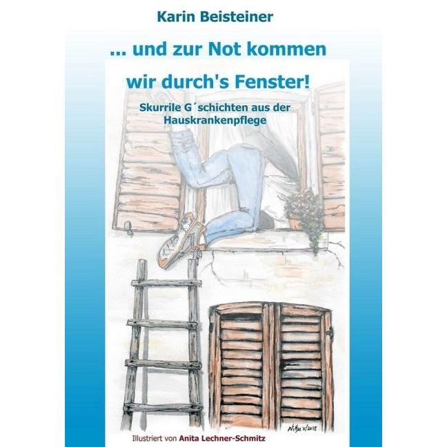 ... und zur Not kommen wir durch's Fenster, Belletristik von Karin Beisteiner