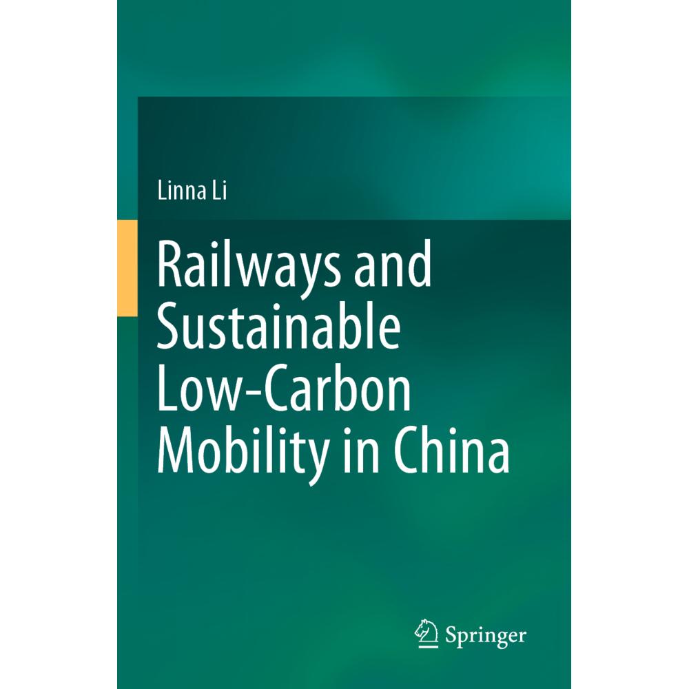 Railways and Sustainable Low-Carbon Mobility in China, Fachbücher von Linna Li