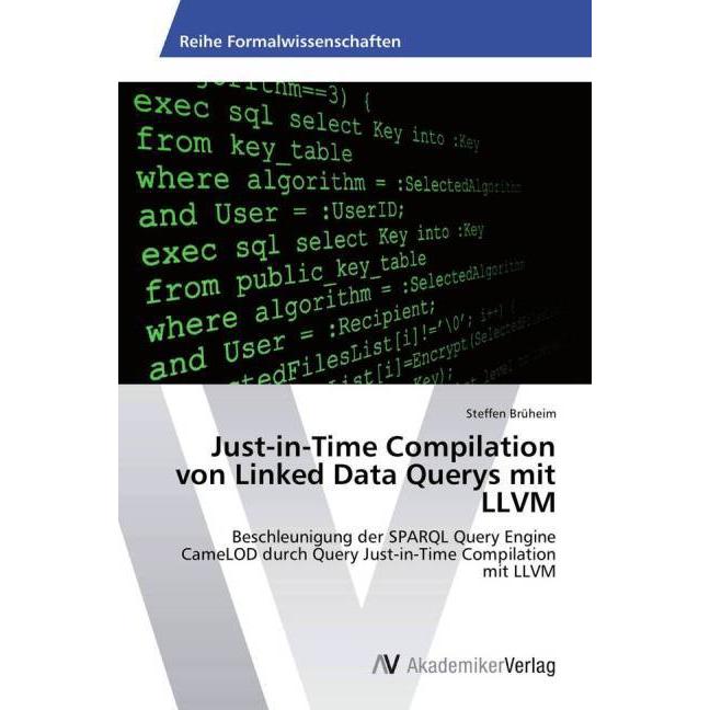 Just-in-Time Compilation von Linked Data Querys mit LLVM, Ratgeber von Steffen Brüheim
