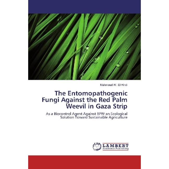 The Entomopathogenic Fungi Against the Red Palm Weevil in Gaza Strip, Fachbücher von Mahmoud W. El Hindi