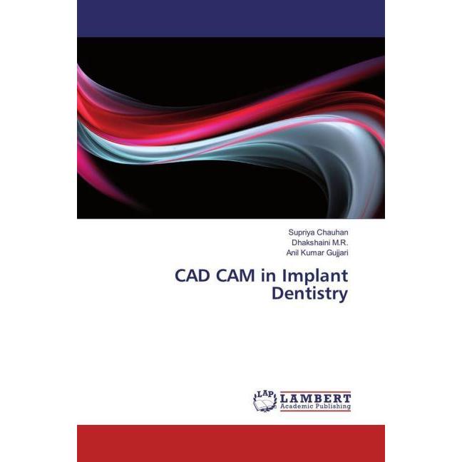 CAD CAM in Implant Dentistry, Fachbücher von Supriya Chauhan, Anil Kumar Gujjari, Dhakshaini M.R.