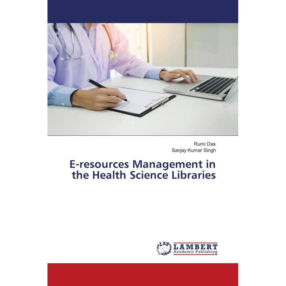 E-resources Management in the Health Science Libraries, Fachbücher von Sanjay Kumar Singh, Rumi Das