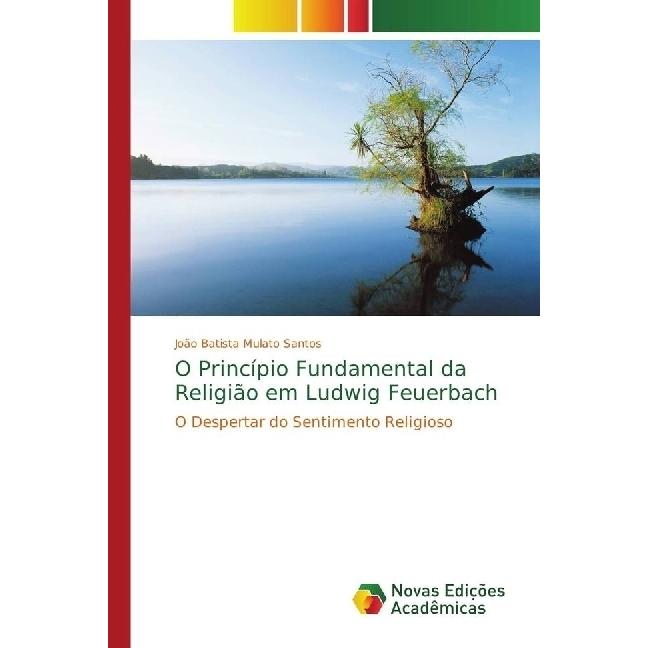 O Princípio Fundamental da Religião em Ludwig Feuerbach, Sachbücher von João Batista Mulato Santos