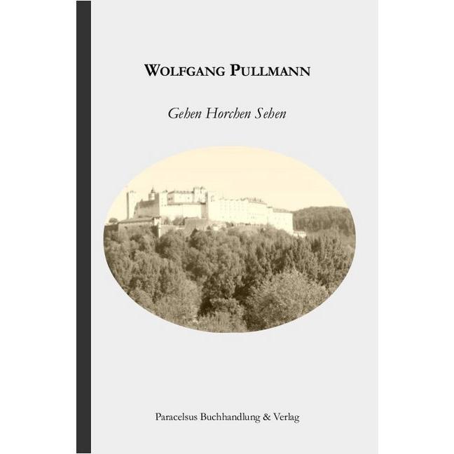 Gehen - Horchen - Sehen, Belletristik von Wolfgang Pullmann