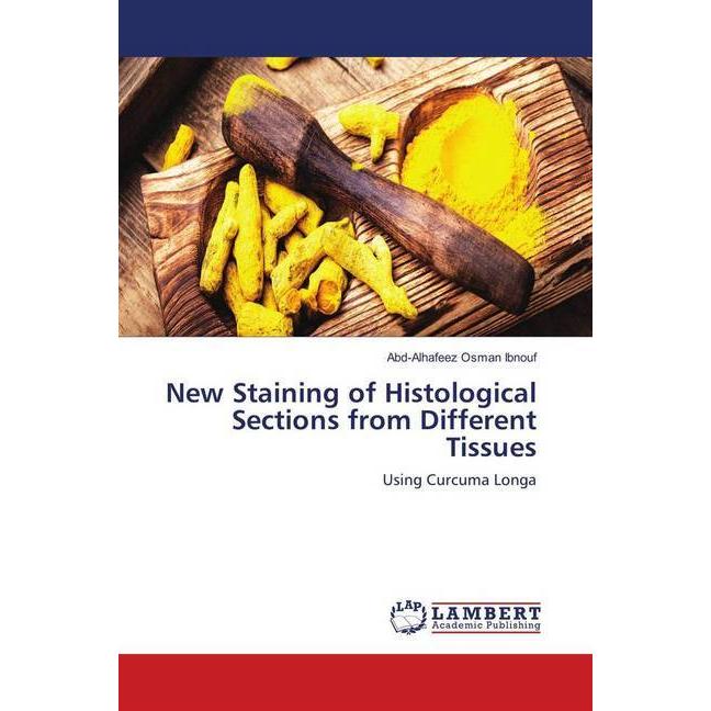 New Staining of Histological Sections from Different Tissues, Fachbücher von Abd-Alhafeez Osman Ibnouf