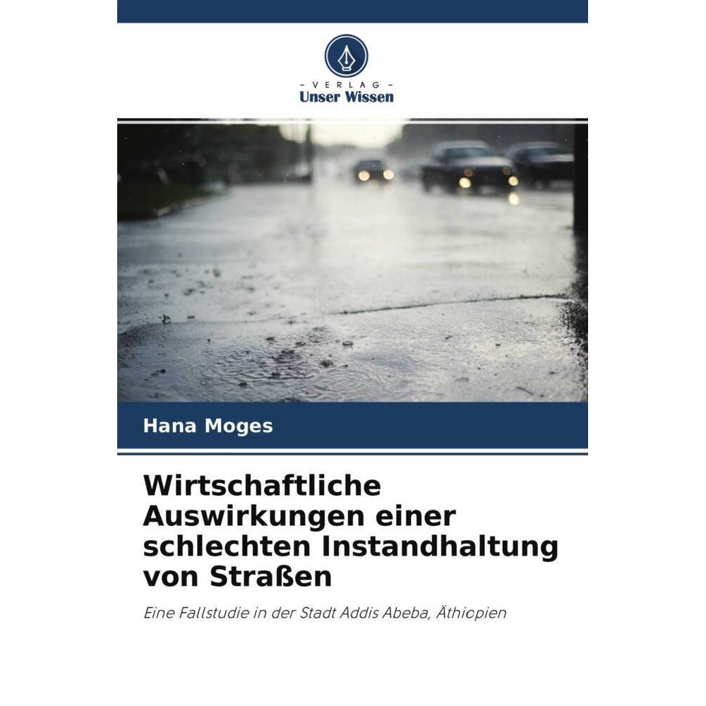 Wirtschaftliche Auswirkungen einer schlechten Instandhaltung von Strassen, Fachbücher von Hana Moges