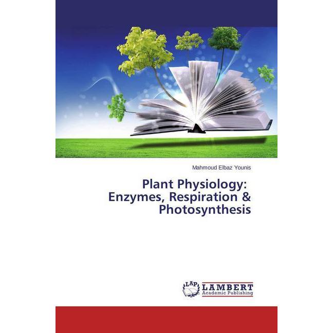 Plant Physiology: Enzymes, Respiration & Photosynthesis, Fachbücher von Mahmoud Elbaz Younis